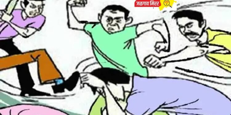 जळगावात दोन गटात तुंबळ हाणामारी ; गुन्हा दाखल