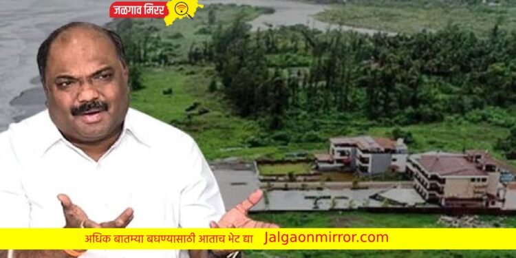 मोठी बातमी : वादग्रस्त रिसॉर्ट पाडण्याचे आदेश ; मंत्री परब यांच्या अडचणी वाढल्या