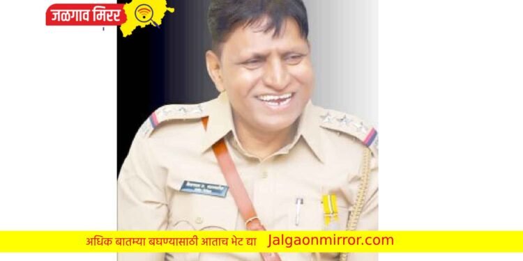 मोठी बातमी : पुन्हा जळगाव एलसीबीचा पदभार किसनराव नजन-पाटील यांच्याकडेच