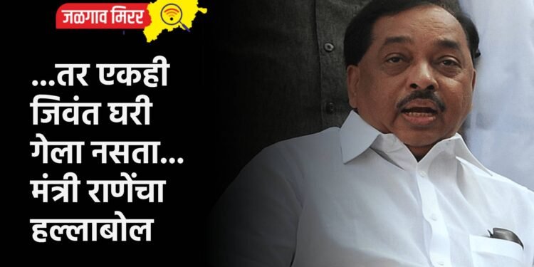 …तर एकही जिवंत घरी गेला नसता…मंत्री राणेंचा हल्लाबोल
