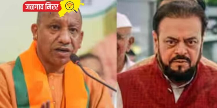 योगी आदित्यनाथ संतापले : अबू आझमींना उत्तर प्रदेशला पाठवा, आम्ही उपचार करू !